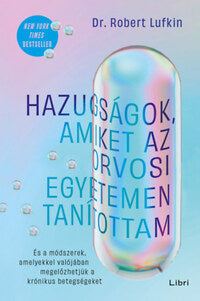 Hazugságok, amiket az orvosi egyetemen tanítottam - Dr. Robert Lufkin