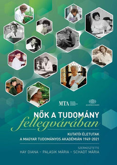 Nők a tudomány fellegvárában – Kutatói életutak a Magyar Tudományos Akadémián 1949–2021