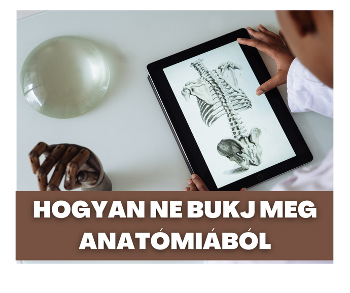 ÍGY NE BUKJ MEG ANATÓMIÁBÓL - Három tipp