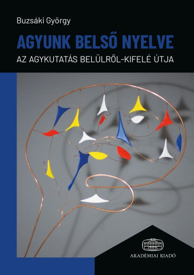 Agyunk belső nyelve – Az agykutatás belülről-kifelé útja