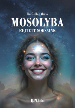 Mosolyba rejtett sorsaink - Dr. Csillag Mária