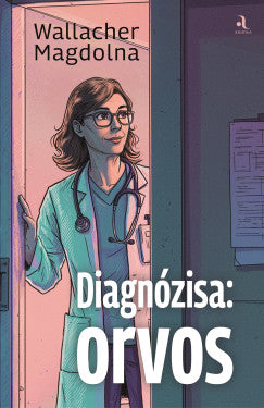 Diagnózisa: orvos - Wallacher Magdolna