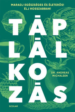 Táplálkozás – Maradj egészséges és életerős! Élj hosszabban!