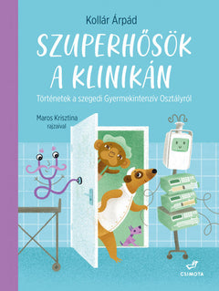 Szuperhősök a klinikán – Történetek a szegedi Gyermekintenzív Osztályról