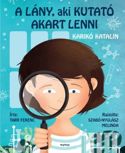A lány, aki kutató akart lenni, Karikó Katalin - Tarr Ferenc
