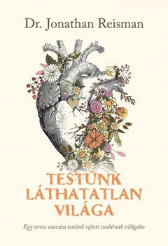 Testünk láthatatlan világa - Egy orvos utazása testünk rejtett csodáinak világába - Jonathan Reisman