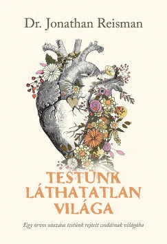 Testünk láthatatlan világa - Egy orvos utazása testünk rejtett csodáinak világába - Jonathan Reisman
